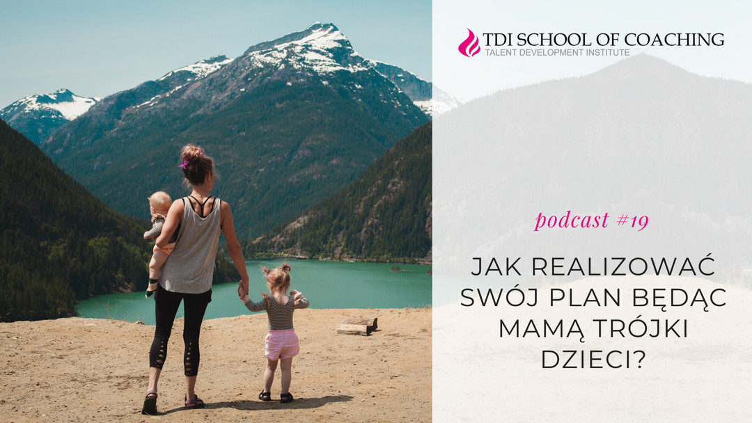 podcast #19 – Jak realizować swój plan będąc mamą trójki dzieci?