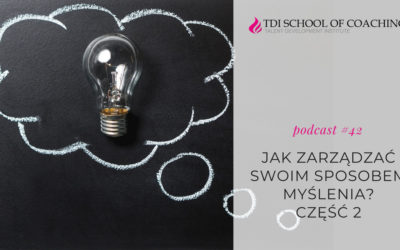 podcast #42 – Jak zarządzać swoim sposobem myślenia – cz.2?