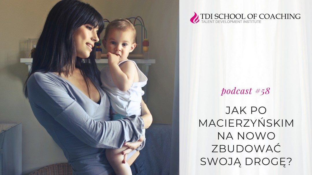podcast #58 – Jak po macierzyńskim na nowo zbudować swoją drogę?
