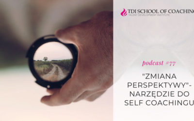 podcast #77 – Zmiana perspektywy – narzędzie do selfcoachingu